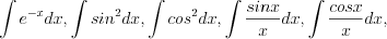 LaTeX formula: \int e^{-x}dx, \int sin^2dx, \int cos^2dx,\int \frac{sinx}{x}dx,\int \frac{cosx}{x}dx,