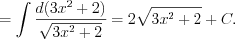 LaTeX formula: =\int \frac{d(3x^2+2)}{\sqrt{3x^2+2}} =2\sqrt{3x^2+2}+C.