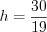 LaTeX formula: h=\frac{30}{19}
