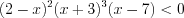 LaTeX formula: (2-x)^{2}(x+3)^{3}(x-7)< 0