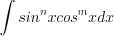 LaTeX formula: \int sin ^{n}xcos^{m}xdx