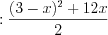 LaTeX formula: :\frac{(3-x)^{2}+12x}{2}