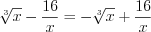 LaTeX formula: \sqrt[3]{x}-\frac{16}{x}=-\sqrt[3]{x}+\frac{16}{x}