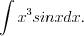 LaTeX formula: \int x^3sinxdx.