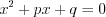 LaTeX formula: x^{2}+px+q=0