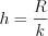 LaTeX formula: h=\frac{R}{k}