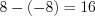 LaTeX formula: 8-(-8)=16