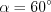LaTeX formula: \alpha =60^{\circ}