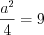 LaTeX formula: \frac{a^{2}}{4}=9