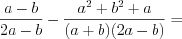 LaTeX formula: \frac{a-b}{2a-b}-\frac{a^{2}+b^{2}+a}{(a+b)(2a-b)}=