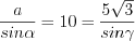 LaTeX formula: \frac{a}{sin\alpha }=10=\frac{5\sqrt{3}}{sin\gamma }