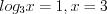 LaTeX formula: log_{3}x=1, x=3
