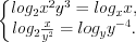 LaTeX formula: \left\{\begin{matrix} log_{2}x^2y^3=log_{x}x,\\ log_{2}\frac{x}{y^2}=log_{y}y^{-4}. \end{matrix}\right.