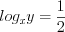 LaTeX formula: log_{x}y=\frac{1}{2}