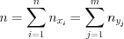 LaTeX formula: n=\sum_{i=1}^{n}n_{x_i}=\sum_{j=1}^{m}n_{y_j}