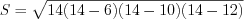 LaTeX formula: S=\sqrt{14(14-6)(14-10)(14-12)}