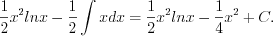 LaTeX formula: \frac{1}{2}x^2lnx-\frac{1}{2}\int xdx= \frac{1}{2}x^2lnx -\frac{1}{4}x^2+C .