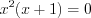 LaTeX formula: x^{2}(x+1)=0