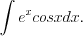 LaTeX formula: \int e^x cosxdx.