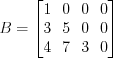 LaTeX formula: B=\begin{bmatrix} 1 & 0 & 0 & 0\\ 3& 5 & 0 & 0\\ 4 & 7 & 3 & 0 \end{bmatrix}