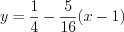 LaTeX formula: y=\frac{1}{4}-\frac{5}{16}(x-1)