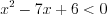 LaTeX formula: x^{2}-7x+6< 0