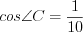 LaTeX formula: cos\angle C=\frac{1}{10}