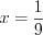 LaTeX formula: x=\frac{1}{9}