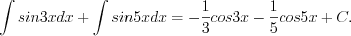 LaTeX formula: \int sin3xdx+\int sin5xdx=-\frac{1}{3}cos3x-\frac{1}{5}cos5x+C.