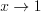 LaTeX formula: x\rightarrow 1