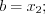 LaTeX formula: b=x_{2} ;