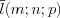 LaTeX formula: \overline{l}(m;n;p)