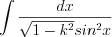 LaTeX formula: \int \frac{dx}{\sqrt{1-k^2}sin^2x}